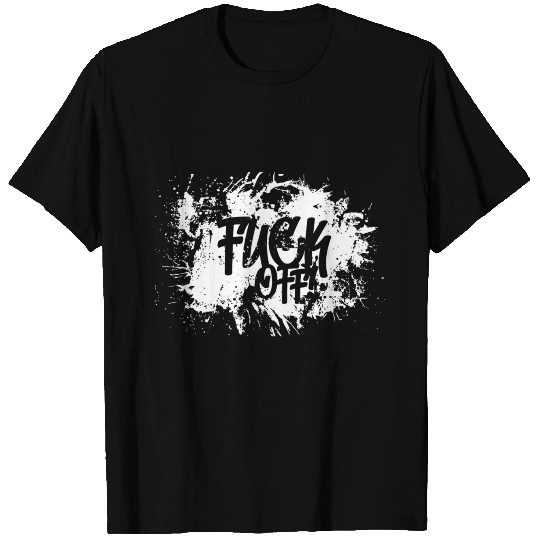 Just f** off! T Shirts