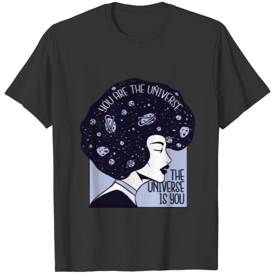 The universe is you with universal hair and quote T-shirt