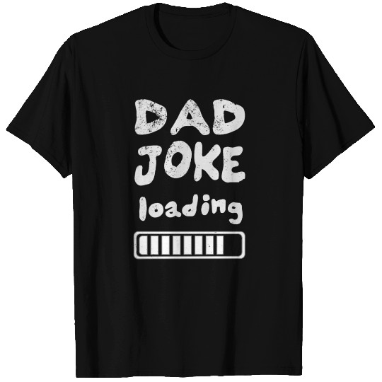 Dad Joke loading T Shirts