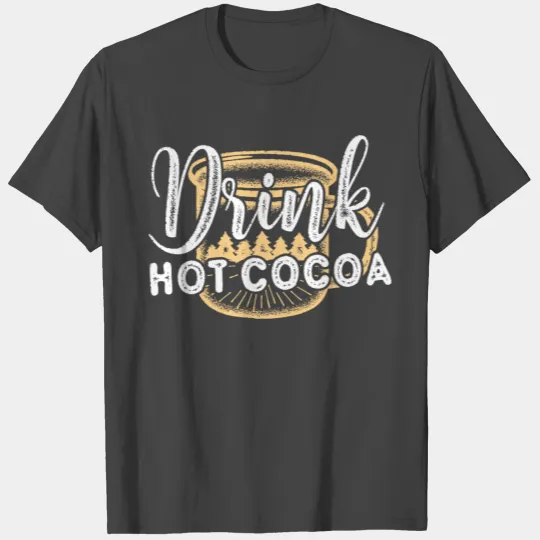 Drink hot cocoa christmas T Shirts T Shirts | Christmas