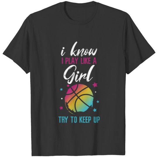 I Know I Play Like A Girl Try To Keep Up Basket T-shirt