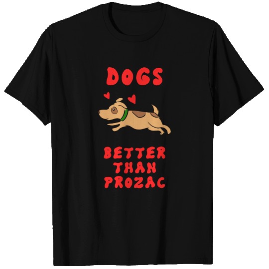 Dogs. Better than prozac. Dog therapy. Depression. T Shirts
