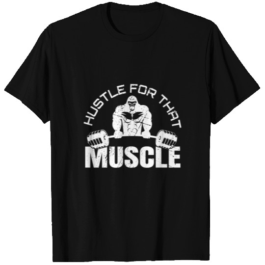 Hustle For That Muscle T Shirts