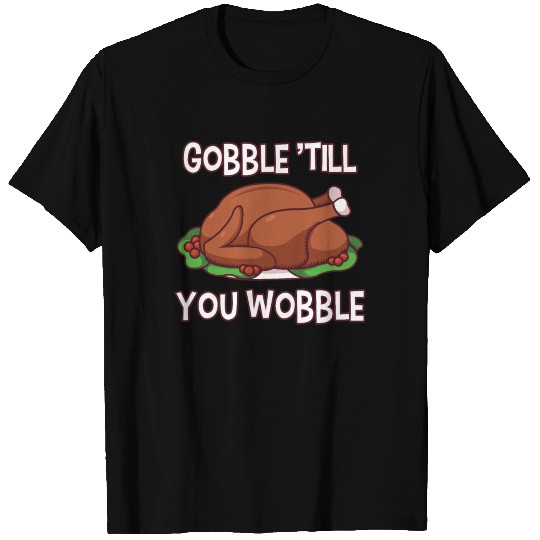 Gobble till you wobble - Thanksgiving Design T Shirts