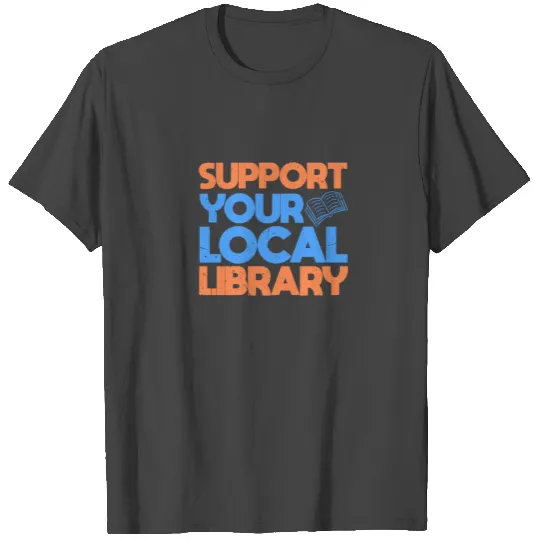 Support Your Local Library T Shirts