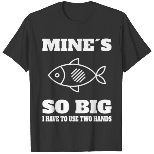 FISHING: I Have To Use Two Hands T-shirt