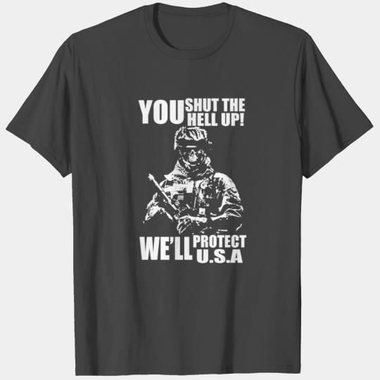 YOU SHUT THE HELL UP WE WILL PROTECT USA T Shirts