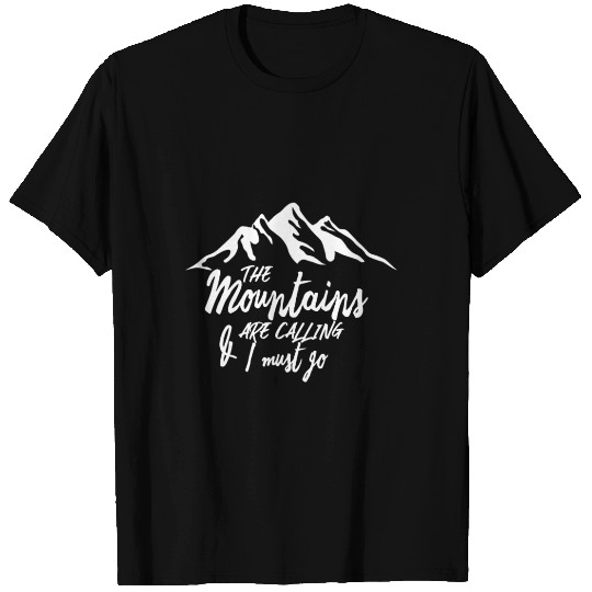 The Mountains are calling & i must go! Gift T Shirts