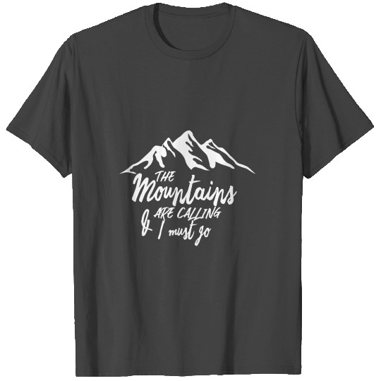 The Mountains are calling & i must go! Gift T Shirts