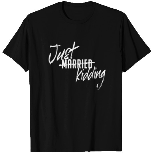 Single Just Married Just Kidding Gift For Singles T Shirts