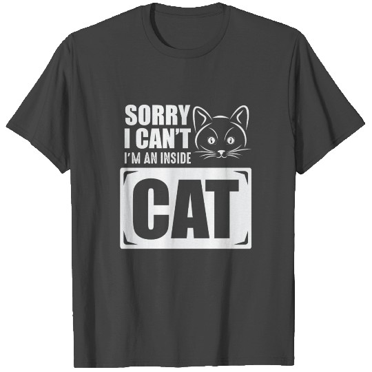 Antisocial Cat Owner Sorry I'm An Inside Cat T Shirts