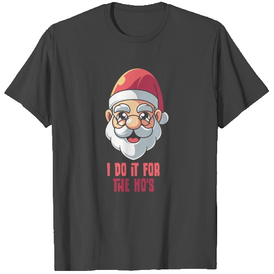 I DO IT FOR THE HO'S With Funny Retro Santa Claus T Shirts