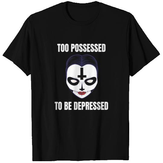 Too possessed to be depressed Black Metal Horror T Shirts