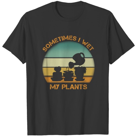 sometimes i wet my plants vintage T Shirts