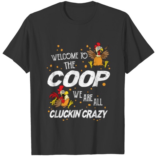 Welcome To Coop We Are All Cluckin' Crazy Farmer T-shirt