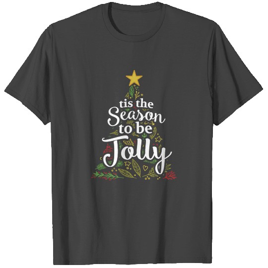 Tis the Season to be Jolly T Shirts