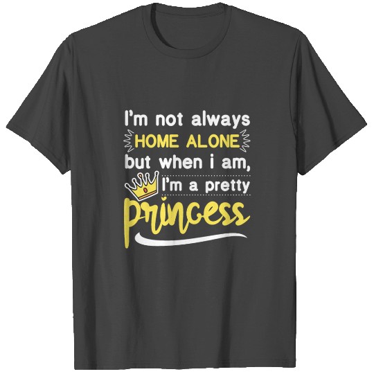 Funny Home Alone I'm A Princess Fairytale gift T Shirts