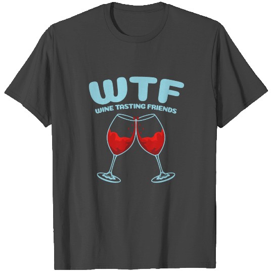 Wine WTF Friends Funny Drink Cell Phone Gift T Shirts