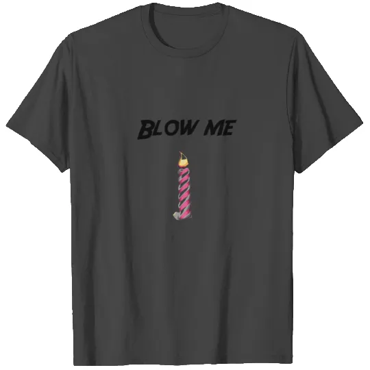 Blow Me T Shirts