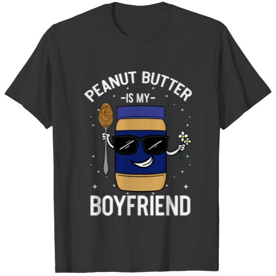 Peanut Butter Is My Boyfriend T-shirt