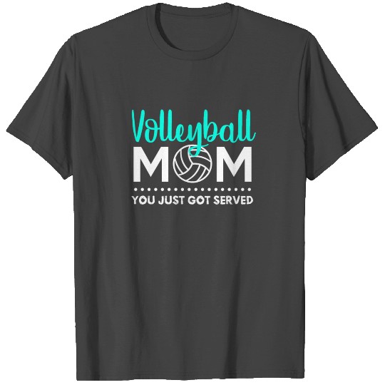 Volleyball Mom You Just Got Served T Shirts