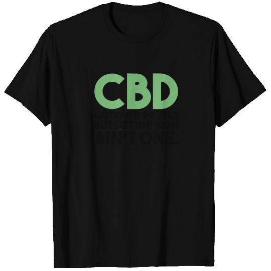 CBD Got Over 99 Uses | CBD Oil, Cannabidiol, Hemp T Shirts