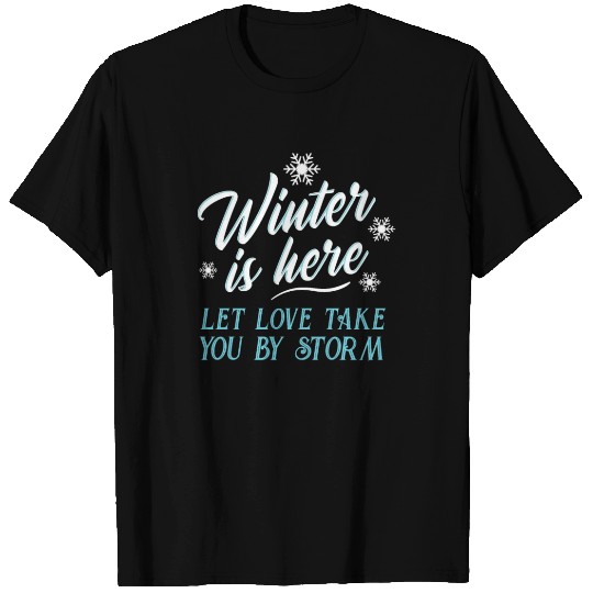 Winter Is Here Let Love Take You By Storm T Shirts