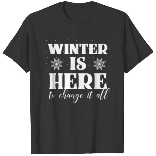 Winter Is Here To Change It All T-shirt