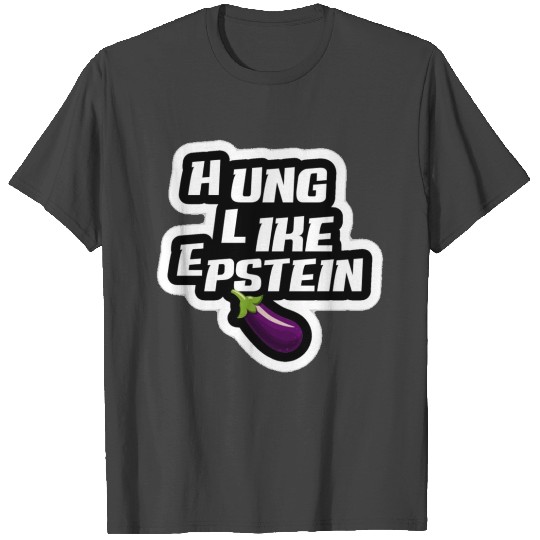 Funny hung like epstein T Shirts