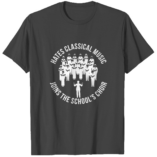 Jokes Choir Design Quote Hates Classical Music Joi T Shirts
