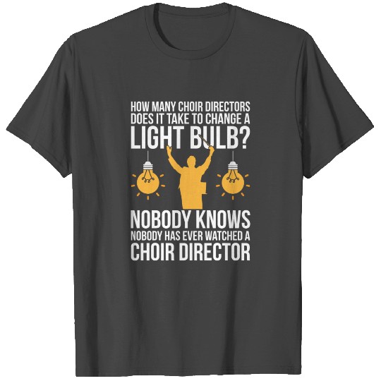 Sarcastic Choir Design Quote Nobody Watch A Choir T Shirts