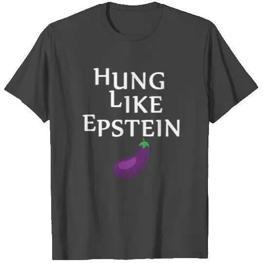 hung like epstein T Shirts
