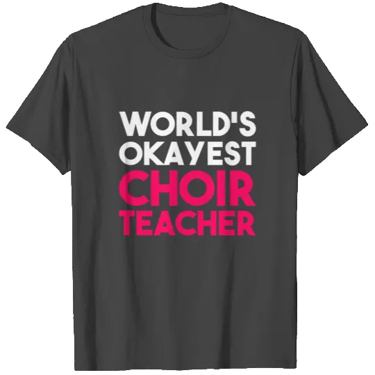 Humor Choir Design Quote Worlds Okayest Choir Teac T Shirts
