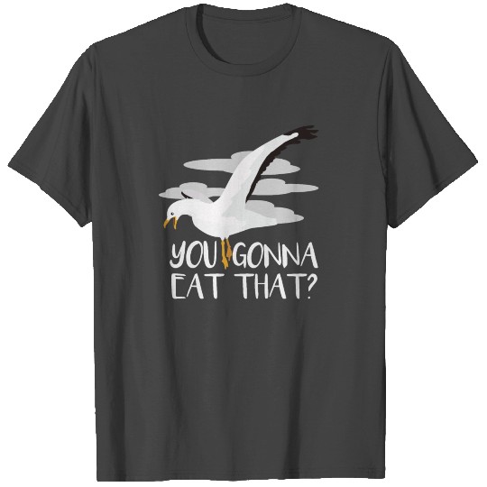 Seagull Feeding You Gonna Eat That Beach Boat T Shirts