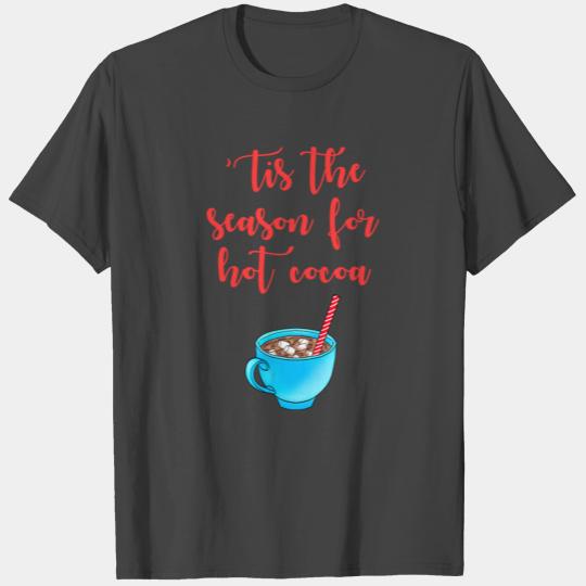 Tis the season for hot cocoa. Christmas chocolate. T Shirts