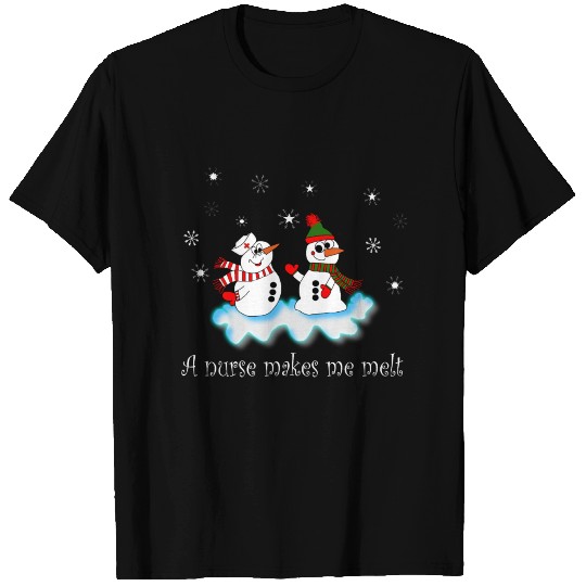 A nurse makes me melt - Funny melting snowman T Shirts