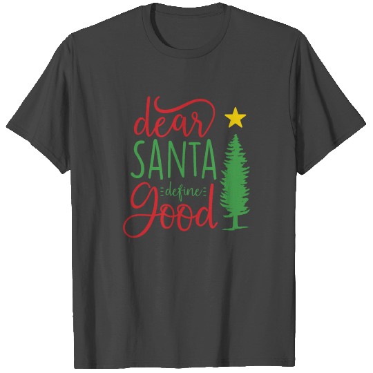 Dear Santa Define Good T Shirts