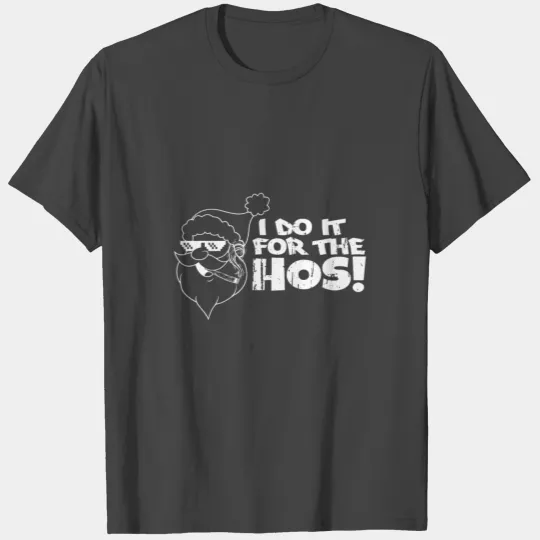 I do it for the hos Santa Claus Santa Claus T Shirts