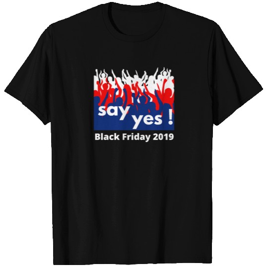 say yes black friday 2019 T Shirts