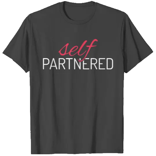self PARTNERED aka SINGLE LIFE T Shirts