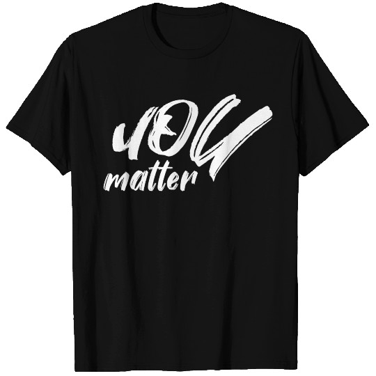 you matter T Shirts