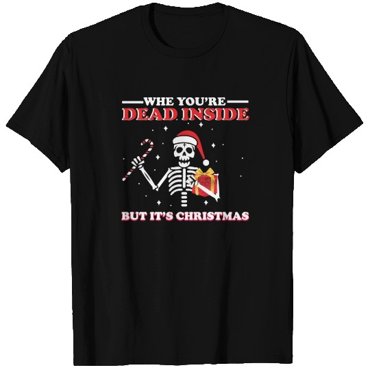 Christmas Skull,Why you're DEAD INSIDE but its Chr T Shirts