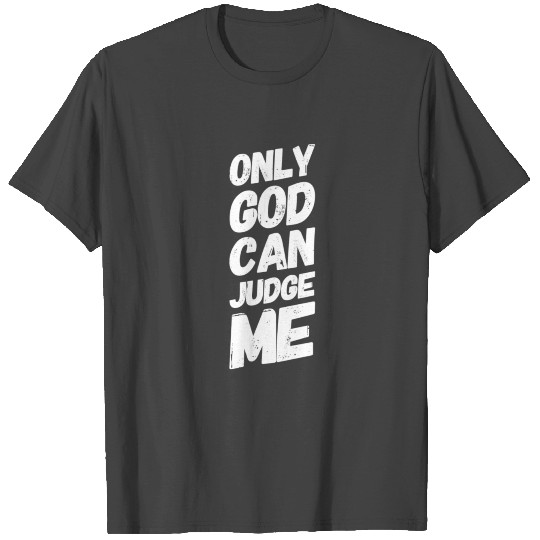 Only god can judge me T Shirts