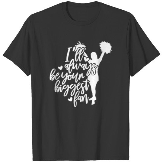 Cheer Mom Gift I'll Always Be Your Biggest Fan T-shirt