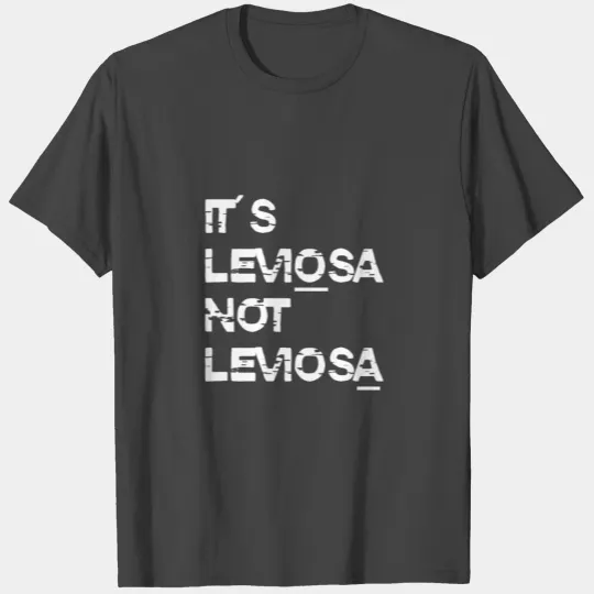 IT S LEVIOSA NOT LEVIOSA T Shirts