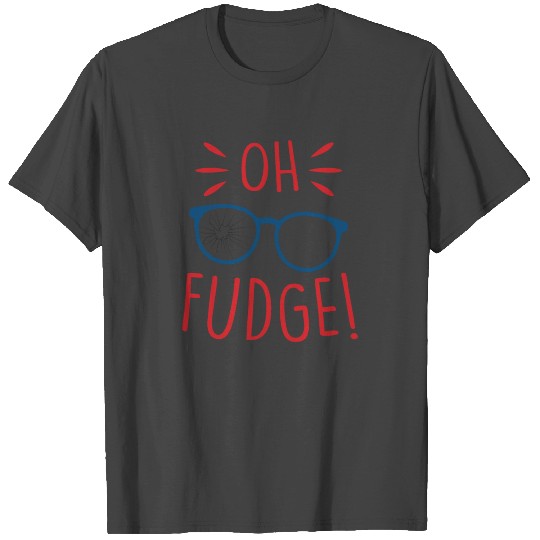 Oh Fudge T Shirts