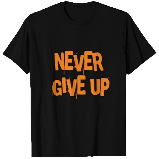 Never Give up - Bold T Shirts