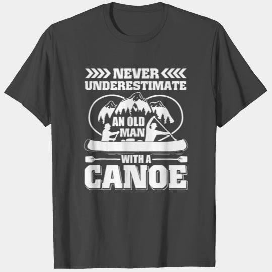 Never Underestimate Old Man With A Canoe T Shirts