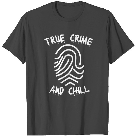 TRUE CRIME: True Crime and Chill T Shirts