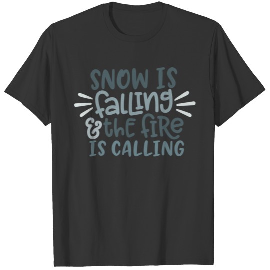 Snow is falling and the fire is calling T-shirt